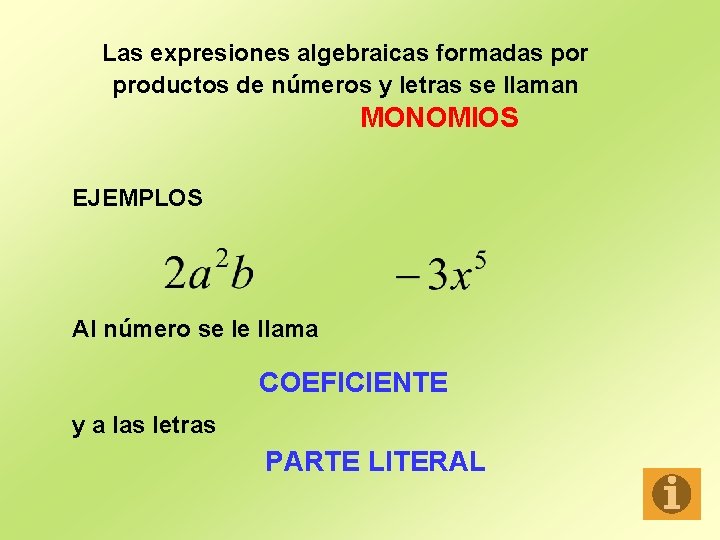 Las expresiones algebraicas formadas por productos de números y letras se llaman MONOMIOS EJEMPLOS