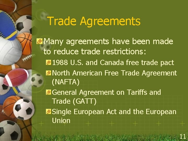 Trade Agreements Many agreements have been made to reduce trade restrictions: 1988 U. S.