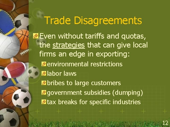 Trade Disagreements Even without tariffs and quotas, the strategies that can give local firms