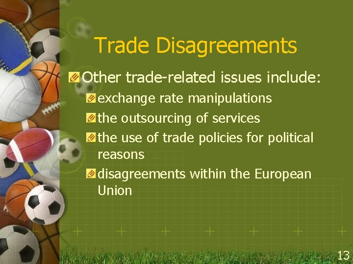Trade Disagreements Other trade-related issues include: exchange rate manipulations the outsourcing of services the