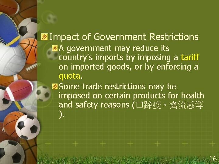 Impact of Government Restrictions A government may reduce its country’s imports by imposing a