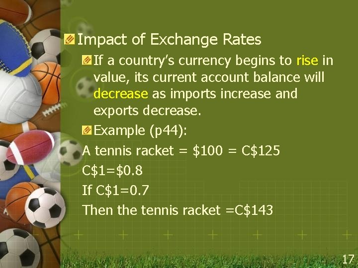 Impact of Exchange Rates If a country’s currency begins to rise in value, its
