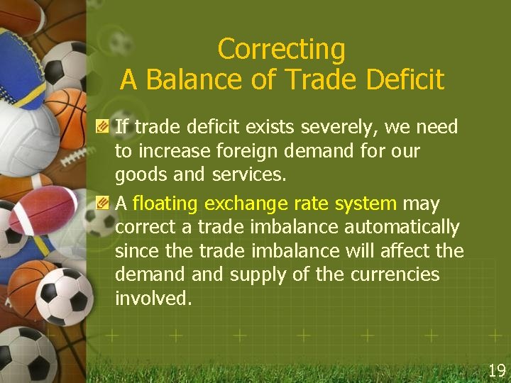 Correcting A Balance of Trade Deficit If trade deficit exists severely, we need to