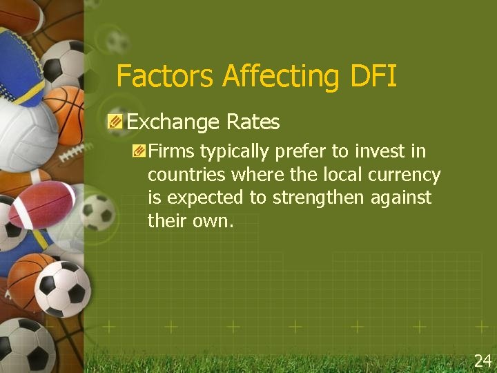 Factors Affecting DFI Exchange Rates Firms typically prefer to invest in countries where the