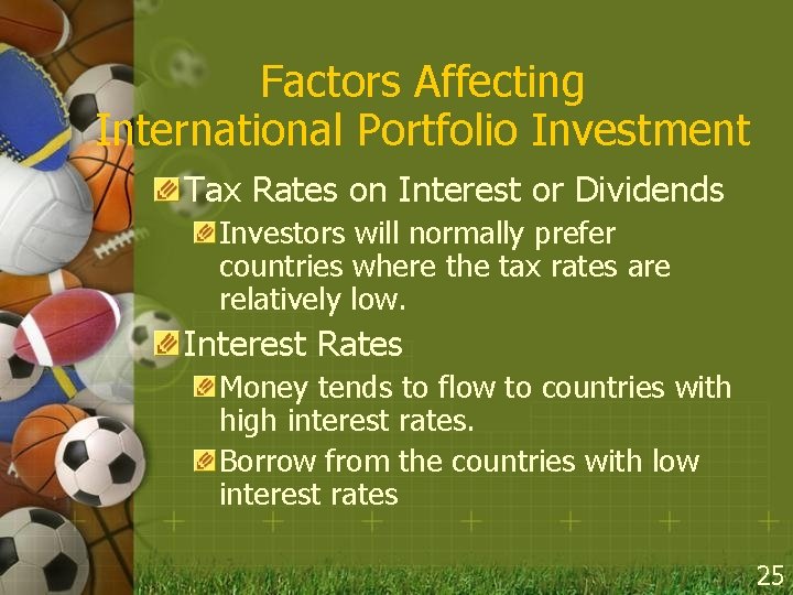Factors Affecting International Portfolio Investment Tax Rates on Interest or Dividends Investors will normally