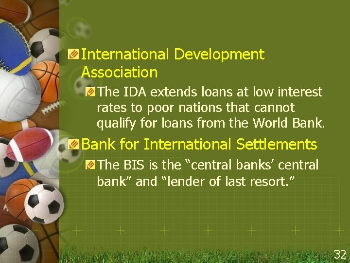 International Development Association The IDA extends loans at low interest rates to poor nations