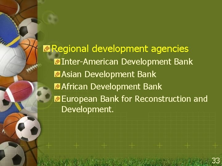 Regional development agencies Inter-American Development Bank Asian Development Bank African Development Bank European Bank