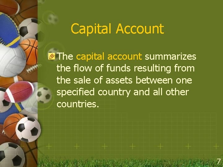 Capital Account The capital account summarizes the flow of funds resulting from the sale