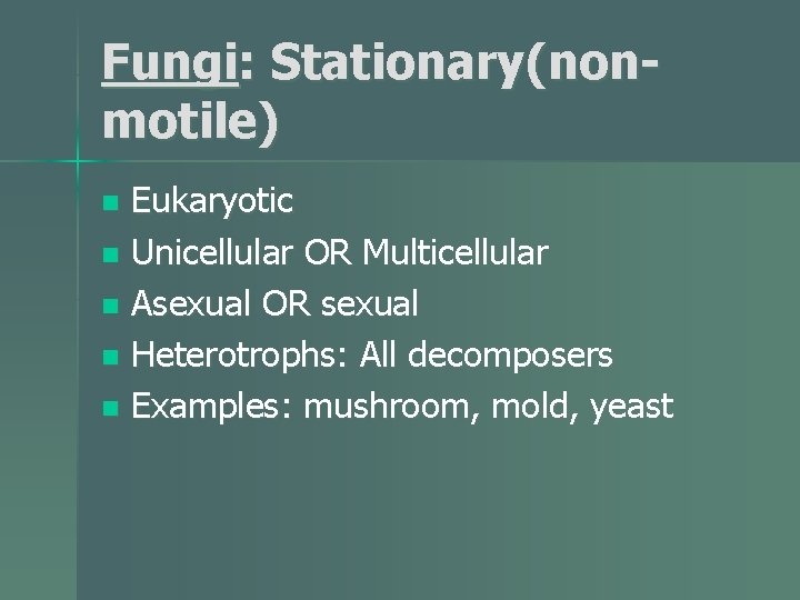 Fungi: Stationary(nonmotile) Eukaryotic n Unicellular OR Multicellular n Asexual OR sexual n Heterotrophs: All
