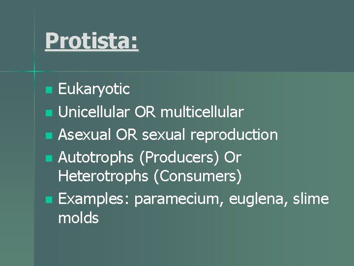 Protista: Eukaryotic n Unicellular OR multicellular n Asexual OR sexual reproduction n Autotrophs (Producers)