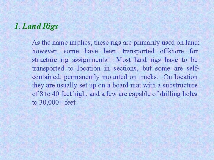 1. Land Rigs As the name implies, these rigs are primarily used on land;