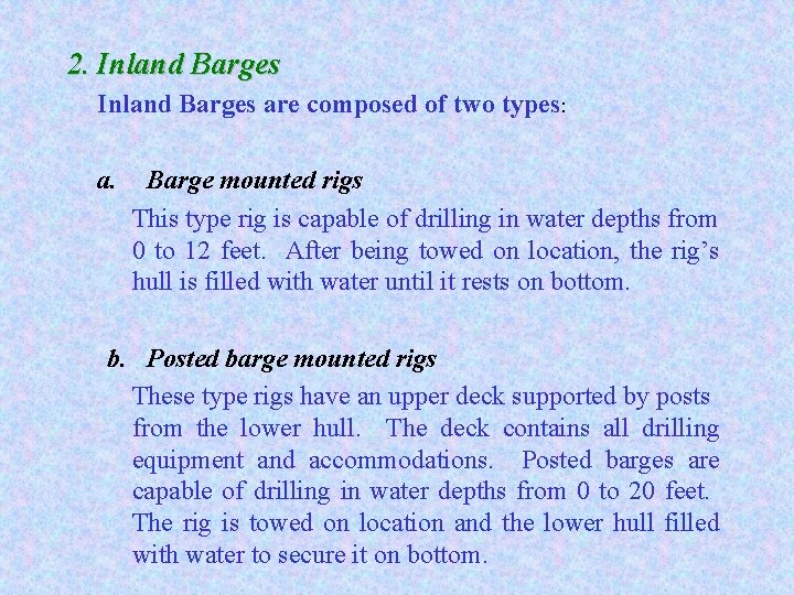 2. Inland Barges are composed of two types: a. Barge mounted rigs This type