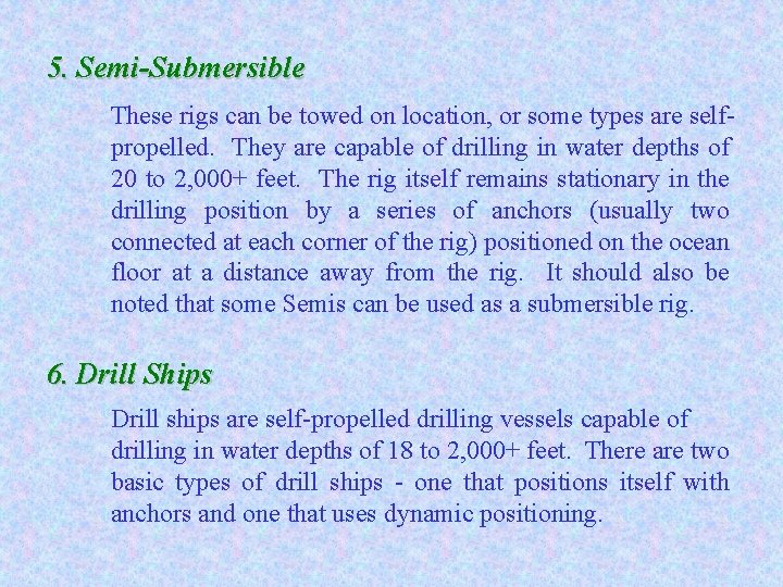 5. Semi-Submersible These rigs can be towed on location, or some types are selfpropelled.