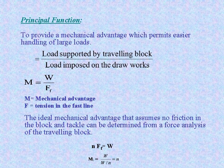 Principal Function: To provide a mechanical advantage which permits easier handling of large loads.