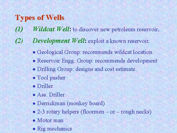 Types of Wells (1) Wildcat Well: to discover new petroleum reservoir. (2) Development Well: