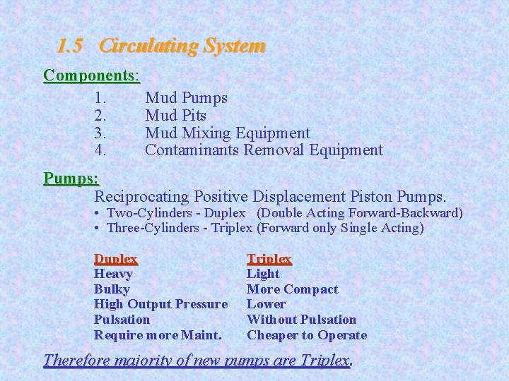 1. 5 Circulating System Components: 1. Mud Pumps 2. Mud Pits 3. Mud Mixing