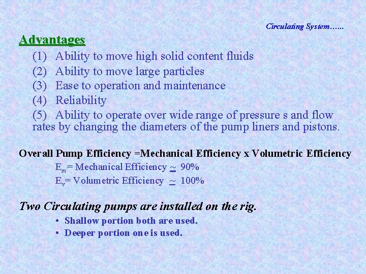 Circulating System…. . . Advantages (1) Ability to move high solid content fluids (2)
