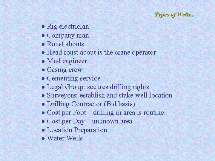 Types of Wells. . . · Rig electrician · Company man · Roust abouts