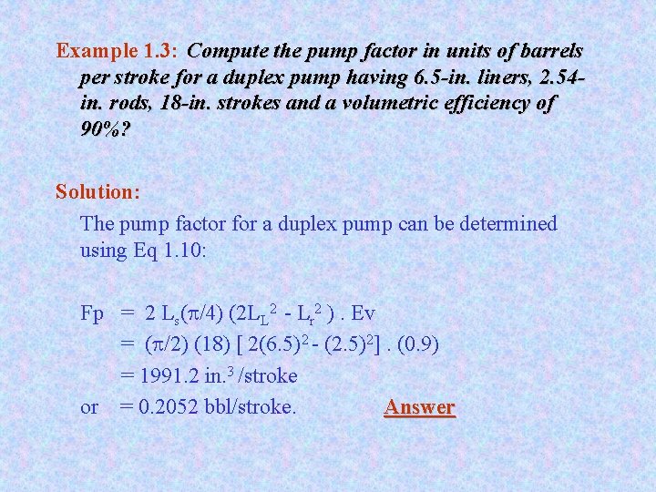 Example 1. 3: Compute the pump factor in units of barrels per stroke for