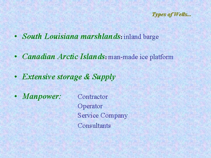 Types of Wells. . . • South Louisiana marshlands: inland barge • Canadian Arctic