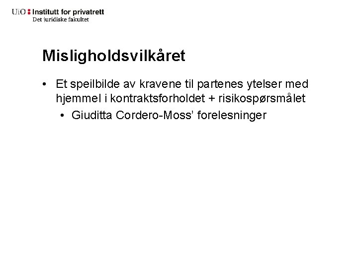 Misligholdsvilkåret • Et speilbilde av kravene til partenes ytelser med hjemmel i kontraktsforholdet +