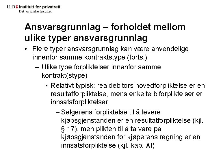 Ansvarsgrunnlag – forholdet mellom ulike typer ansvarsgrunnlag • Flere typer ansvarsgrunnlag kan være anvendelige