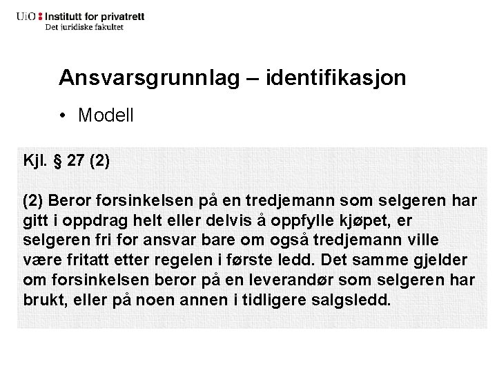 Ansvarsgrunnlag – identifikasjon • Modell Kjl. § 27 (2) Beror forsinkelsen på en tredjemann