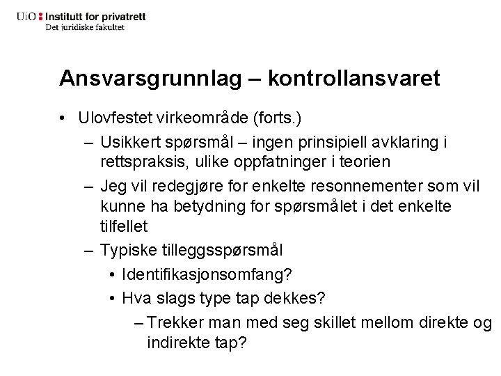 Ansvarsgrunnlag – kontrollansvaret • Ulovfestet virkeområde (forts. ) – Usikkert spørsmål – ingen prinsipiell