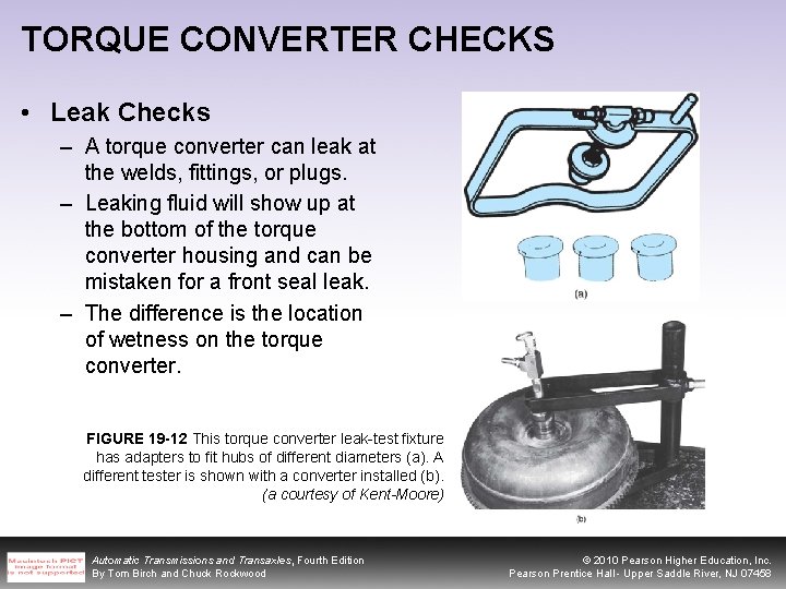 TORQUE CONVERTER CHECKS • Leak Checks – A torque converter can leak at the