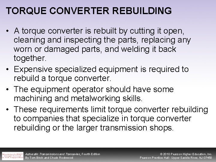 TORQUE CONVERTER REBUILDING • A torque converter is rebuilt by cutting it open, cleaning