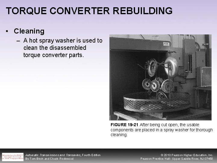 TORQUE CONVERTER REBUILDING • Cleaning – A hot spray washer is used to clean