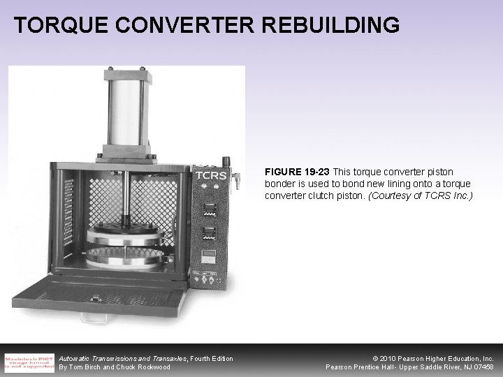 TORQUE CONVERTER REBUILDING FIGURE 19 -23 This torque converter piston bonder is used to