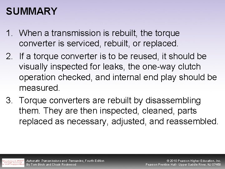SUMMARY 1. When a transmission is rebuilt, the torque converter is serviced, rebuilt, or