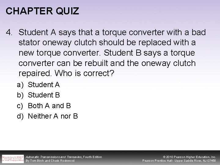 CHAPTER QUIZ 4. Student A says that a torque converter with a bad stator