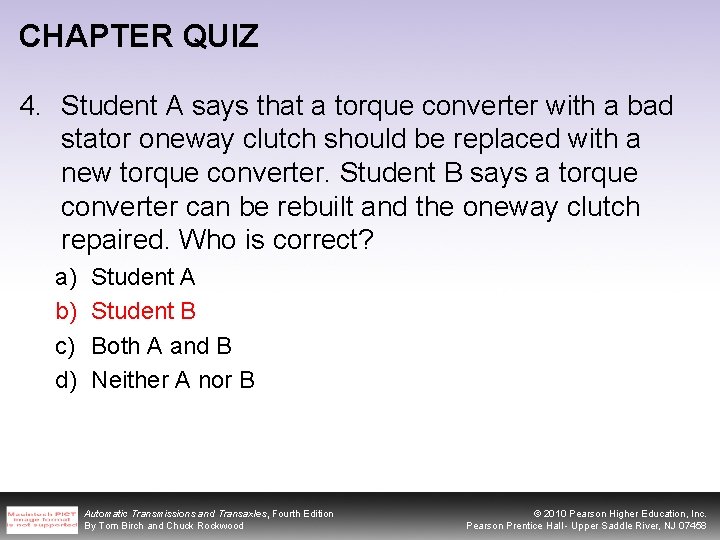 CHAPTER QUIZ 4. Student A says that a torque converter with a bad stator