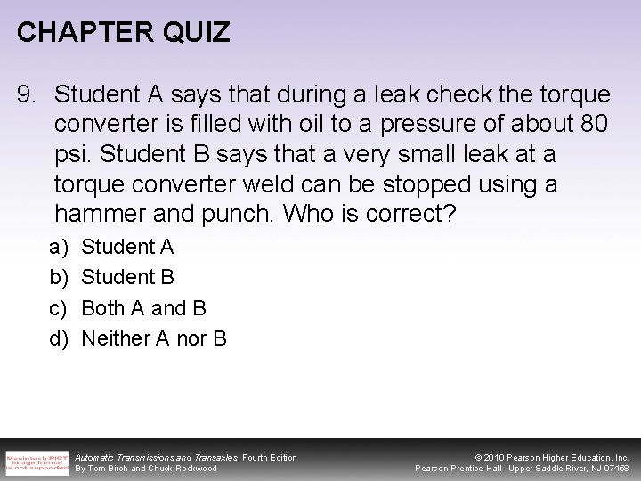 CHAPTER QUIZ 9. Student A says that during a leak check the torque converter