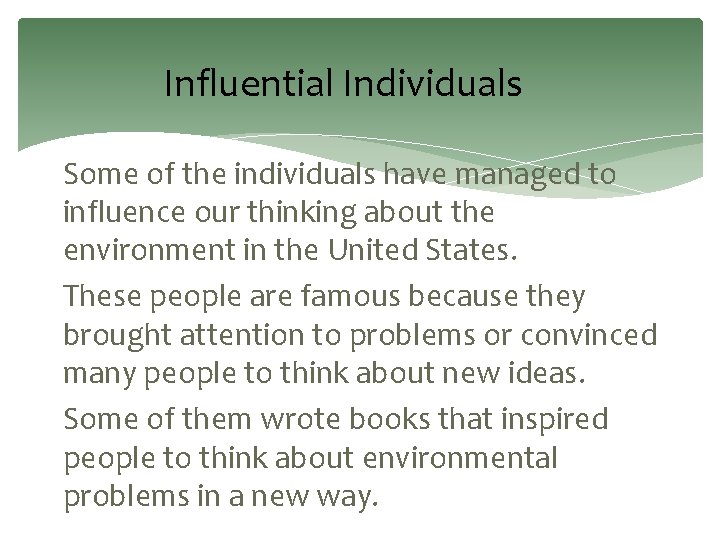 Influential Individuals Some of the individuals have managed to influence our thinking about the