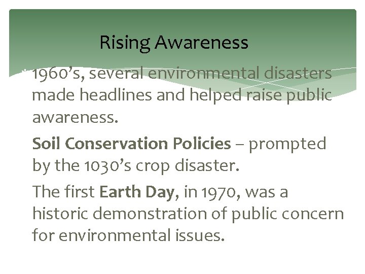 Rising Awareness 1960’s, several environmental disasters made headlines and helped raise public awareness. Soil