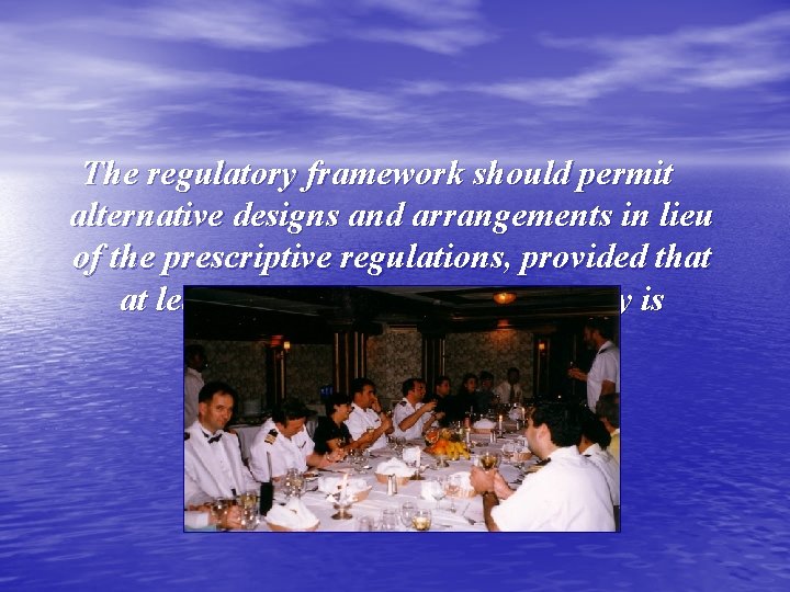 The regulatory framework should permit alternative designs and arrangements in lieu of the prescriptive