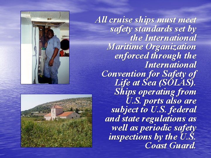 All cruise ships must meet safety standards set by the International Maritime Organization enforced