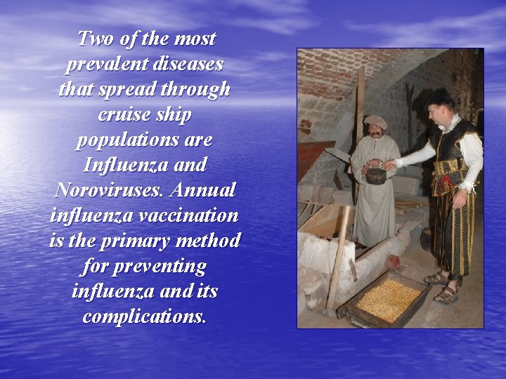 Two of the most prevalent diseases that spread through cruise ship populations are Influenza