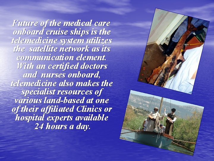 Future of the medical care onboard cruise ships is the telemedicine system utilizes the