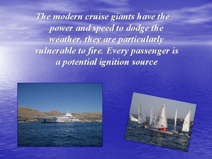 The modern cruise giants have the power and speed to dodge the weather, they