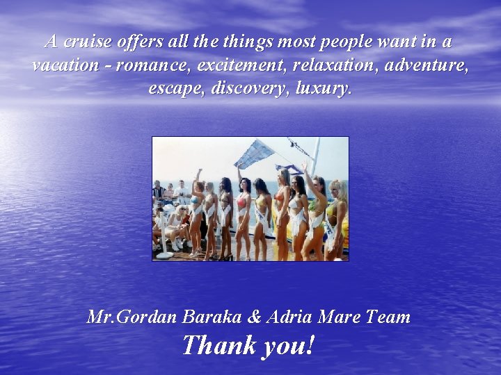 A cruise offers all the things most people want in a vacation - romance,