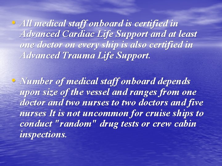  • All medical staff onboard is certified in Advanced Cardiac Life Support and