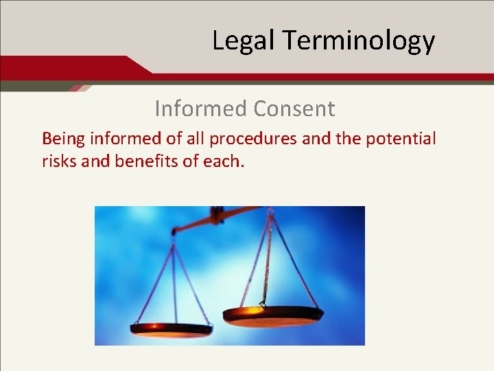 Legal Terminology Informed Consent Being informed of all procedures and the potential risks and