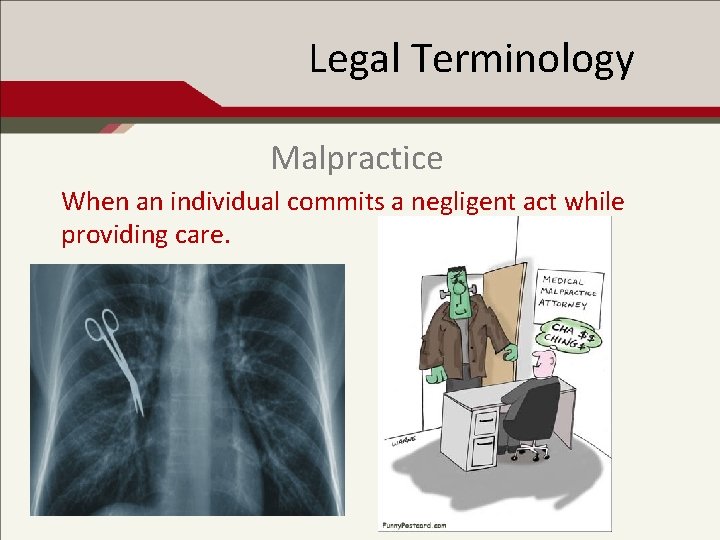 Legal Terminology Malpractice When an individual commits a negligent act while providing care. 