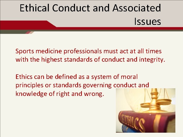 Ethical Conduct and Associated Issues Sports medicine professionals must act at all times with