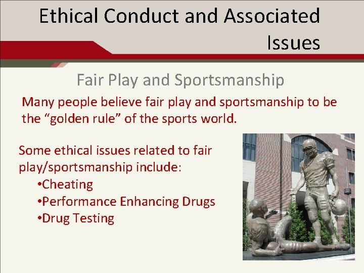Ethical Conduct and Associated Issues Fair Play and Sportsmanship Many people believe fair play