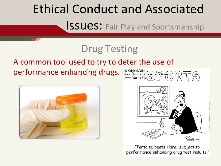 Ethical Conduct and Associated Issues: Fair Play and Sportsmanship Drug Testing A common tool